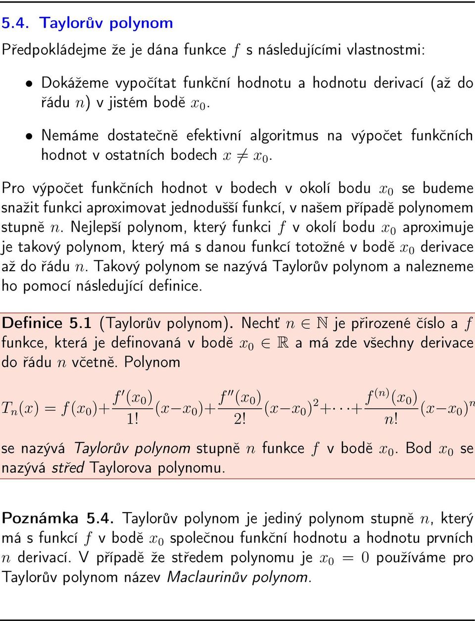 Pro výpočet funkčních hodnot v bodech v okolí bodu x 0 se budeme snažit funkci aproximovat jednodušší funkcí, v našem případě polynomem stupně n.