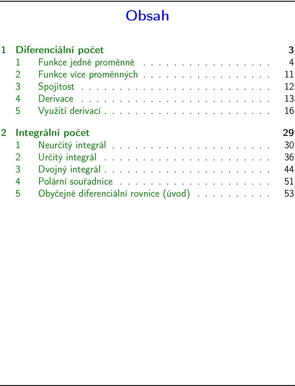 ..................... 16 2 Integrální počet 29 1 Neurčitý integrál..................... 30 2 Určitý integrál.