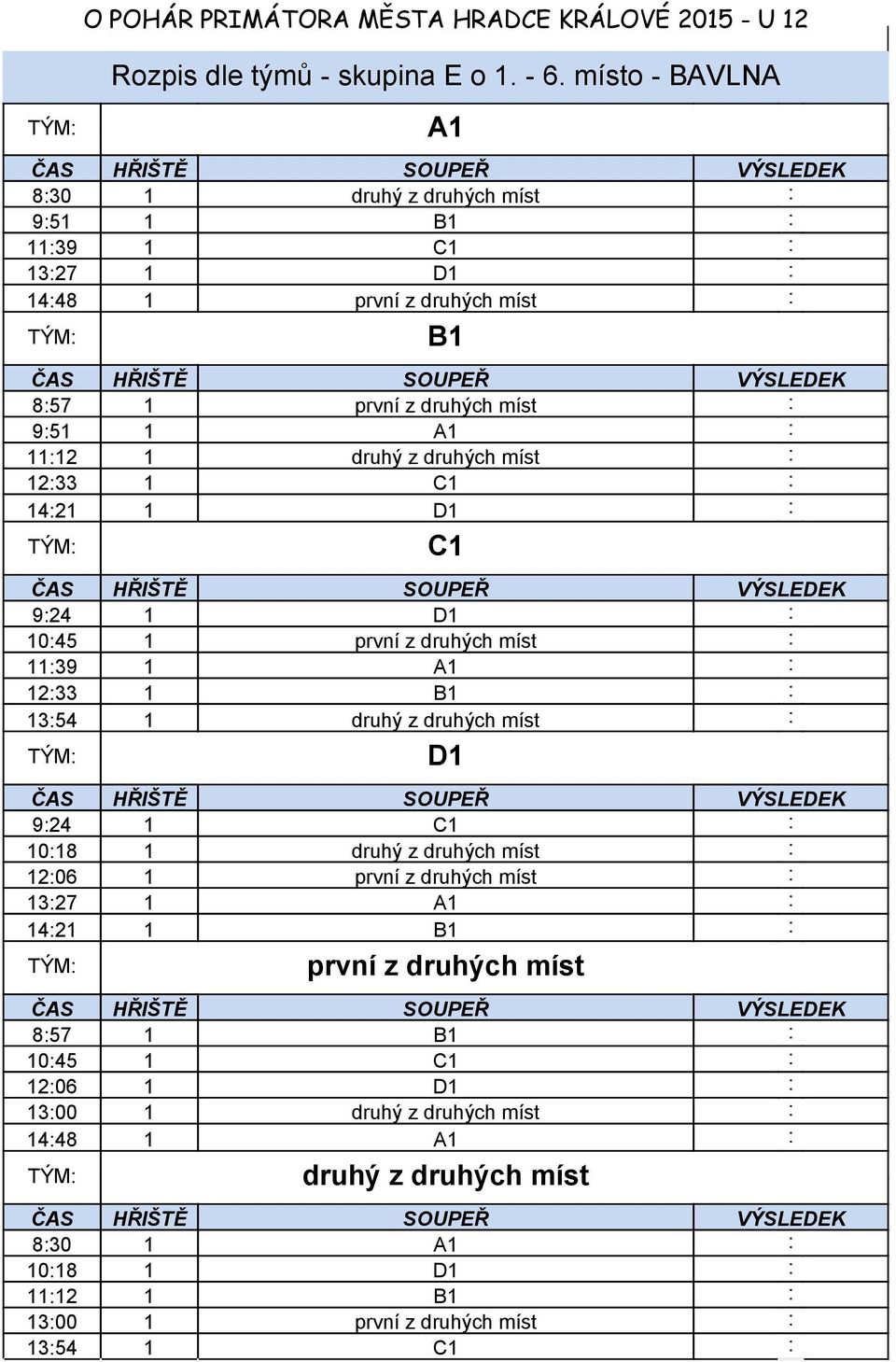 12:33 1 C1 : 14:21 1 D1 : C1 9:24 1 D1 : 10:45 1 první z : 11:39 1 A1 : 12:33 1 B1 : 13:54 1 druhý z : D1 9:24 1 C1 : 10:18 1 druhý z :