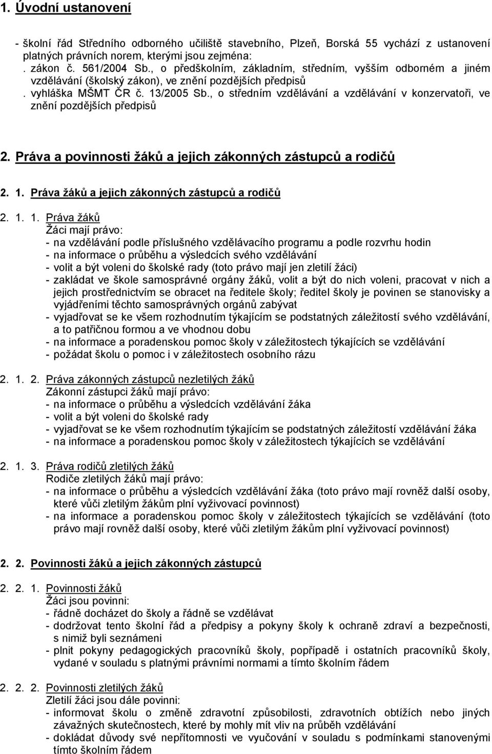 , o středním vzdělávání a vzdělávání v konzervatoři, ve znění pozdějších předpisů 2. Práva a povinnosti žáků a jejich zákonných zástupců a rodičů 2. 1.