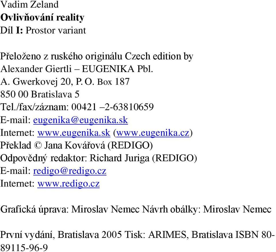 eugenika.sk Internet: www.eugenika.sk (www.eugenika.cz) Překlad Jana Kovářová (REDIGO) Odpovědný redaktor: Richard Juriga (REDIGO) E-mail: redigo@redigo.