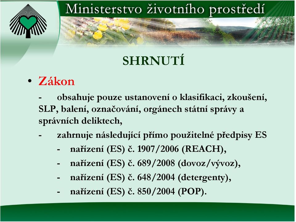 použitelné předpisy ES - nařízení (ES) č. 1907/2006 (REACH), - nařízení (ES) č.