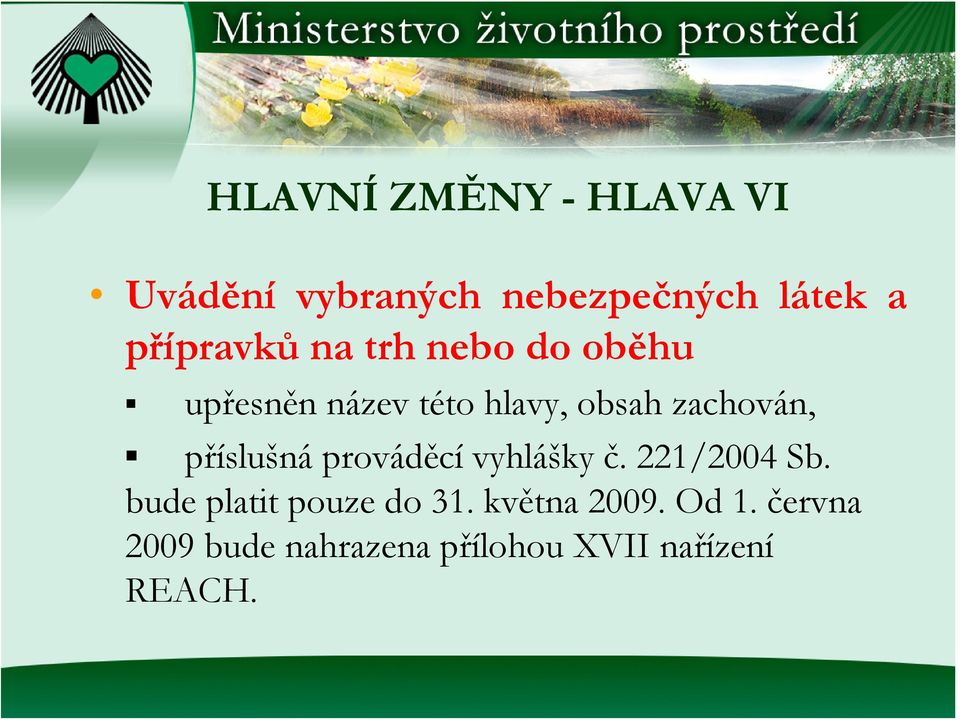 zachován, příslušná prováděcí vyhlášky č. 221/2004 Sb.