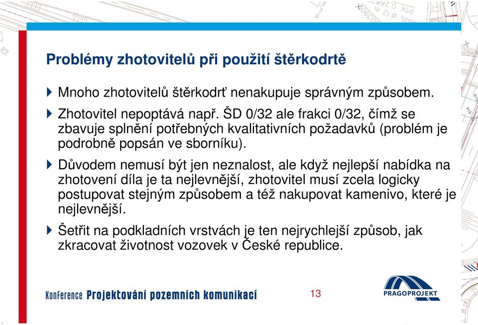 Důvodem nemusí být jen neznalost, ale když nejlepší nabídka na zhotovení díla je ta nejlevnější, zhotovitel musí zcela logicky postupovat