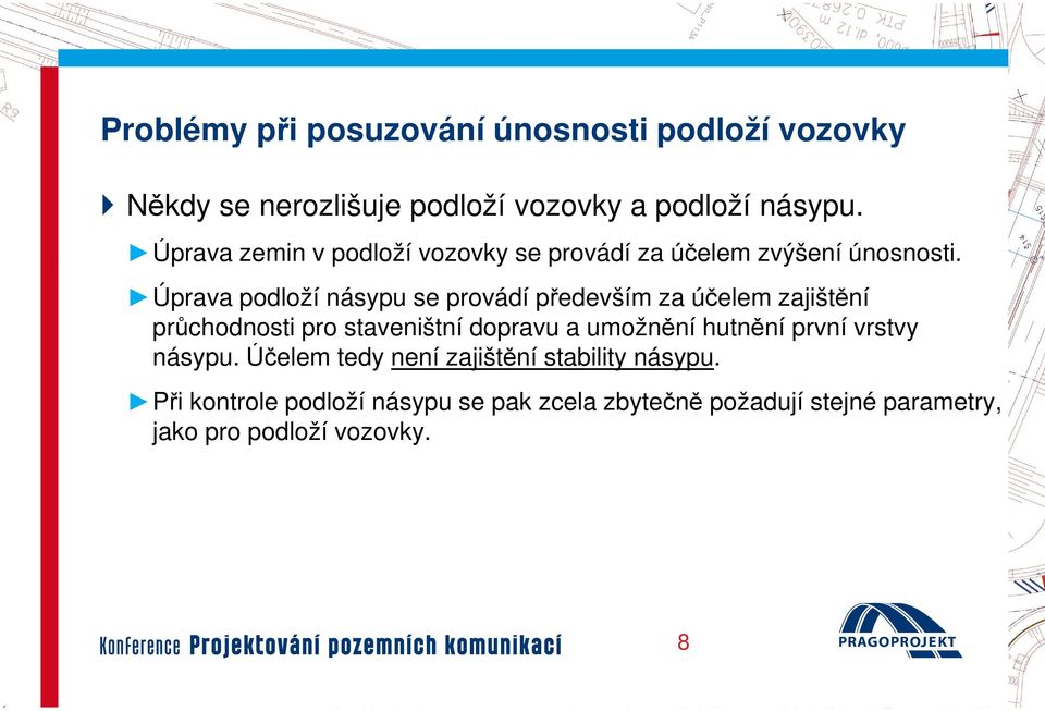 Úprava podloží násypu se provádí především za účelem zajištění průchodnosti pro staveništní dopravu a umožnění