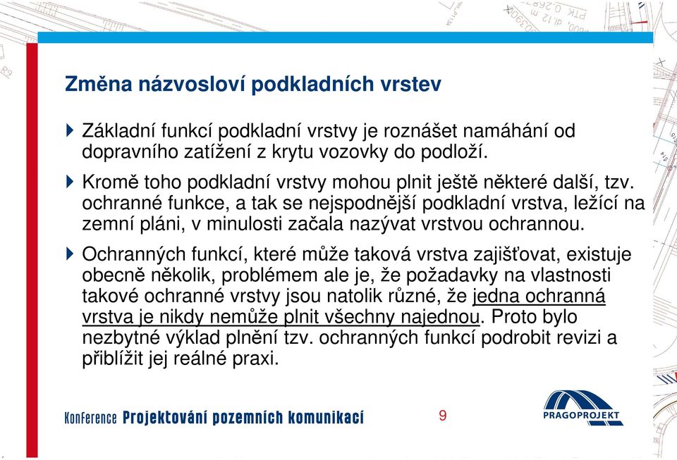 ochranné funkce, a tak se nejspodnější podkladní vrstva, ležící na zemní pláni, v minulosti začala nazývat vrstvou ochrannou.