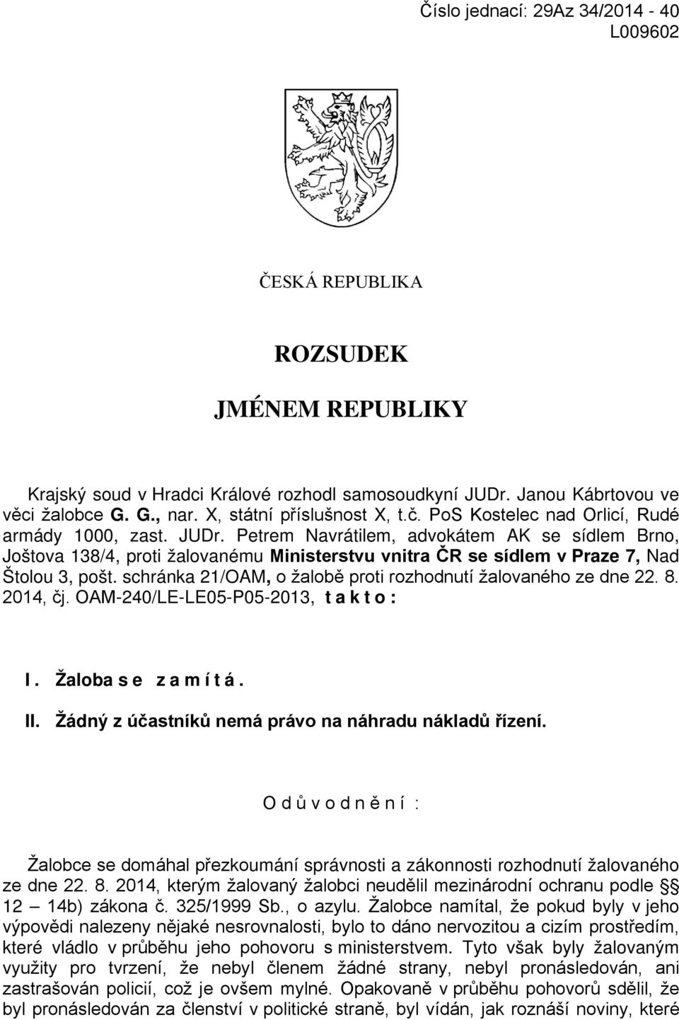 schránka 21/OAM, o žalobě proti rozhodnutí žalovaného ze dne 22. 8. 2014, čj. OAM-240/LE-LE05-P05-2013, takto: I. Žaloba se zamítá. II. Žádný z účastníků nemá právo na náhradu nákladů řízení.