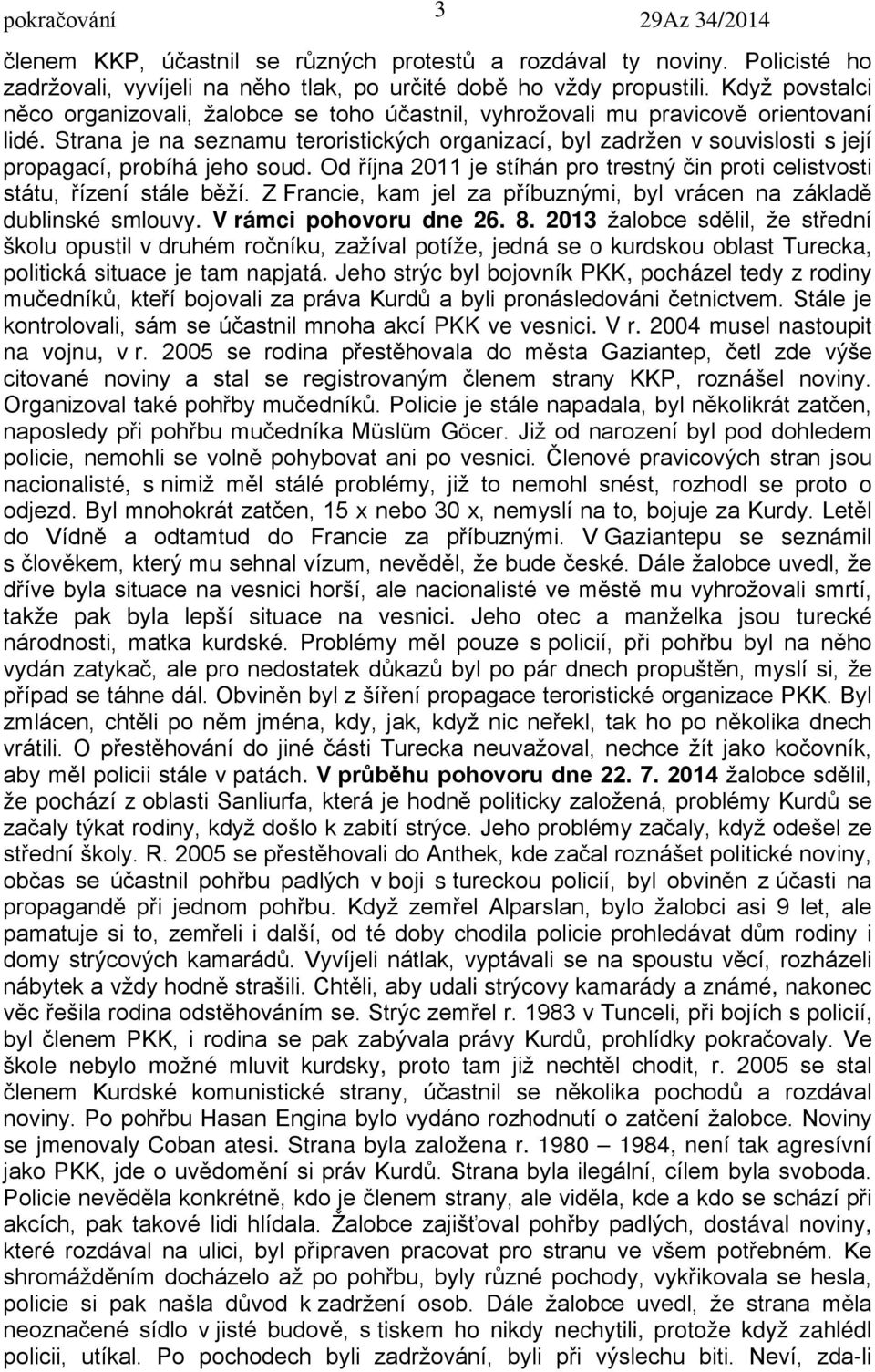 Strana je na seznamu teroristických organizací, byl zadržen v souvislosti s její propagací, probíhá jeho soud. Od října 2011 je stíhán pro trestný čin proti celistvosti státu, řízení stále běží.