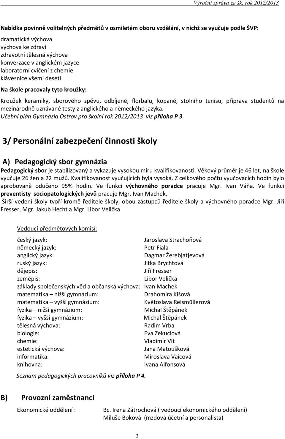 testy z anglického a německého jazyka. Učební plán Gymnázia Ostrov pro školní rok 2012/2013 viz příloha P 3.