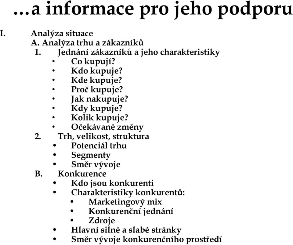 Kolik kupuje? Očekávané změny 2. Trh, velikost, struktura Potenciál trhu Segmenty Směr vývoje B.