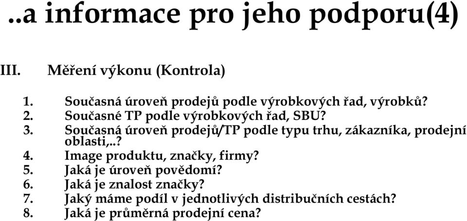 Současná úroveň prodejů/tp podle typu trhu, zákazníka, prodejní oblasti,..? 4.