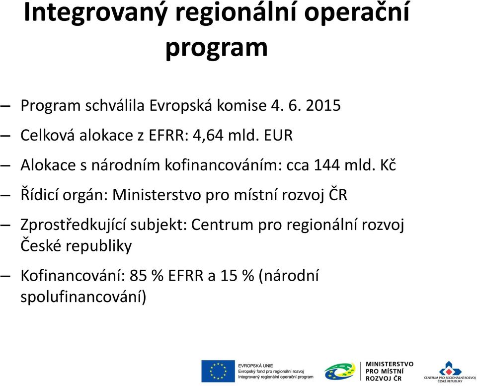 EUR Alokace s národním kofinancováním: cca 144 mld.