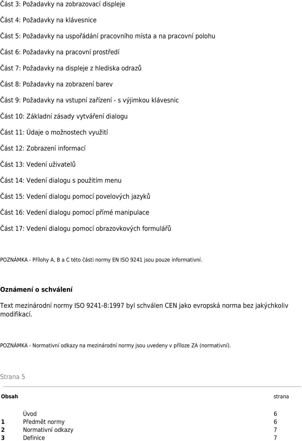 možnostech využití Část 12: Zobrazení informací Část 13: Vedení uživatelů Část 14: Vedení dialogu s použitím menu Část 15: Vedení dialogu pomocí povelových jazyků Část 16: Vedení dialogu pomocí přímé