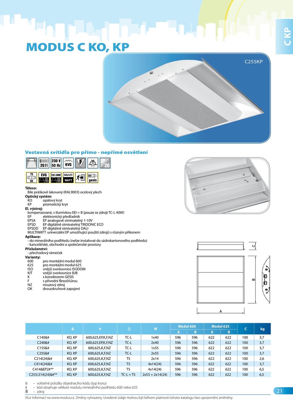 KO, KP 600,625,EP,K,F,NZ TC-L 1x40 596 596 622 622 100 3,7 C240&# KO, KP 600,625,EP,K,F,NZ TC-L 2x40 596 596 622 622 100 3,7 C155&# KO, KP 600,625,K,F,NZ TC-L 1x55 596 596 622 622 100 3,7 C255&# KO,