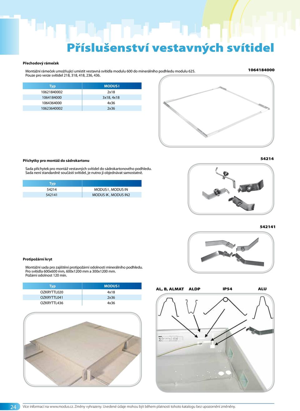 1064184000 Typ MODUS I 10621840002 2x18 1064184000 3x18, 4x18 1064364000 4x36 10623640002 2x36 Příchytky pro montáž do sádrokartonu 54214 Sada příchytek pro montáž vestavných svítidel do