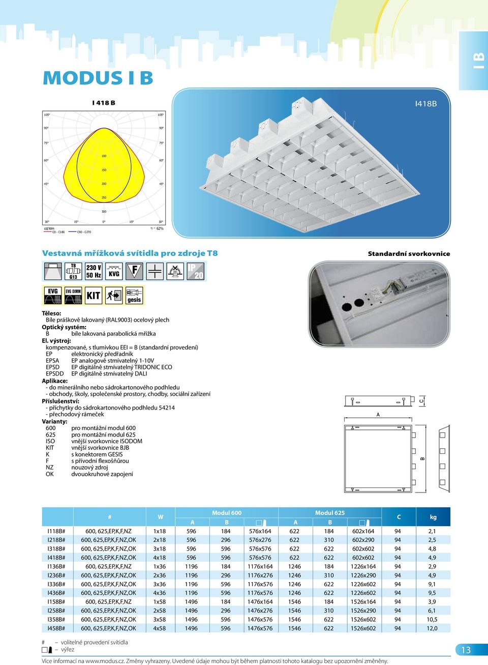 ldt MODUS I 418 B Zářivkové, bílá mřížka, vestavné Zdroje:: 4 x L 18 W/840 G13 18W I 418 B I418B 100 150 200 250 300 62% Vestavná mřížková svítidla pro zdroje T8 Standardní svorkovnice B bíle