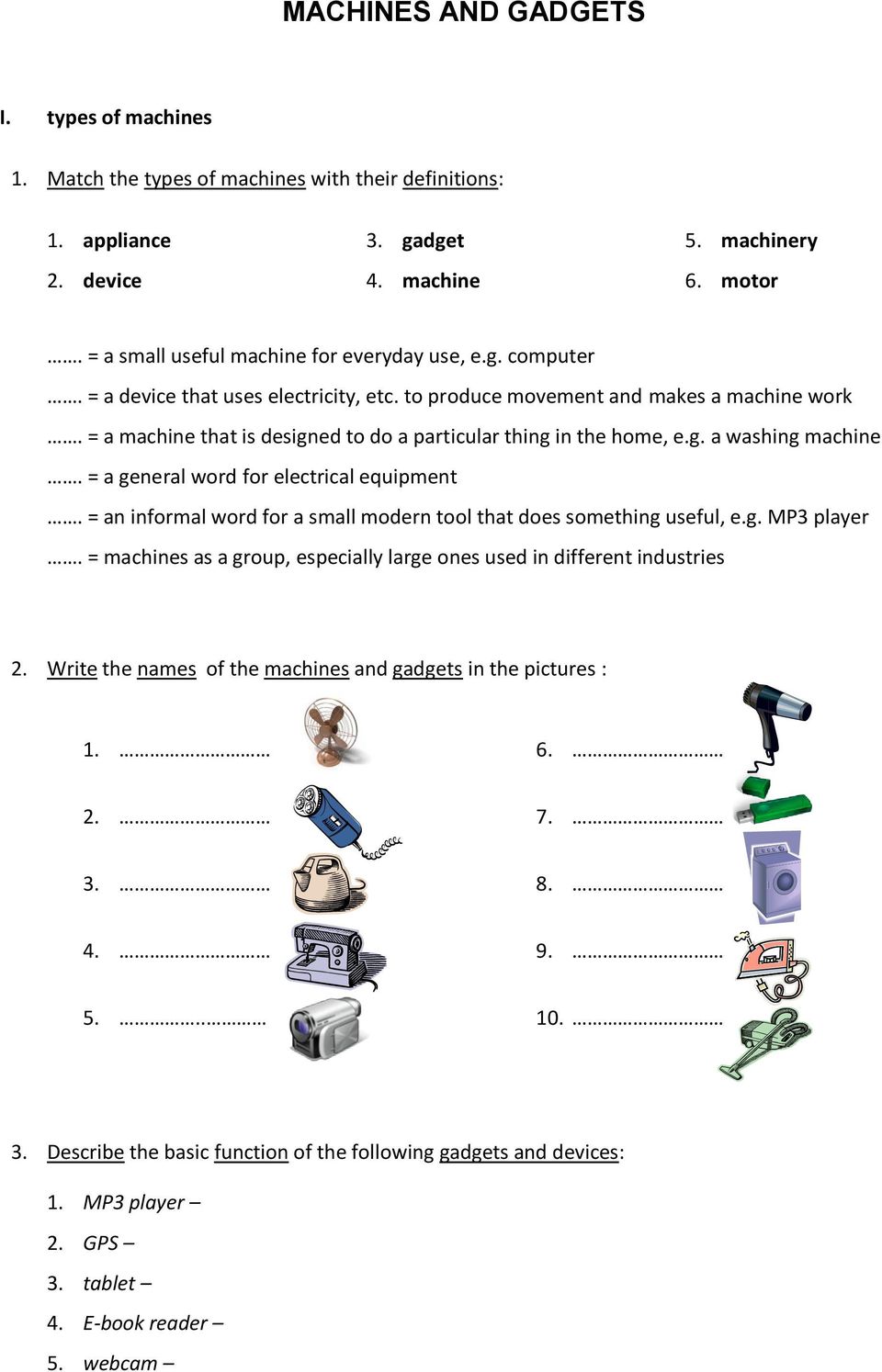 = a machine that is designed to do a particular thing in the home, e.g. a washing machine. = a general word for electrical equipment.