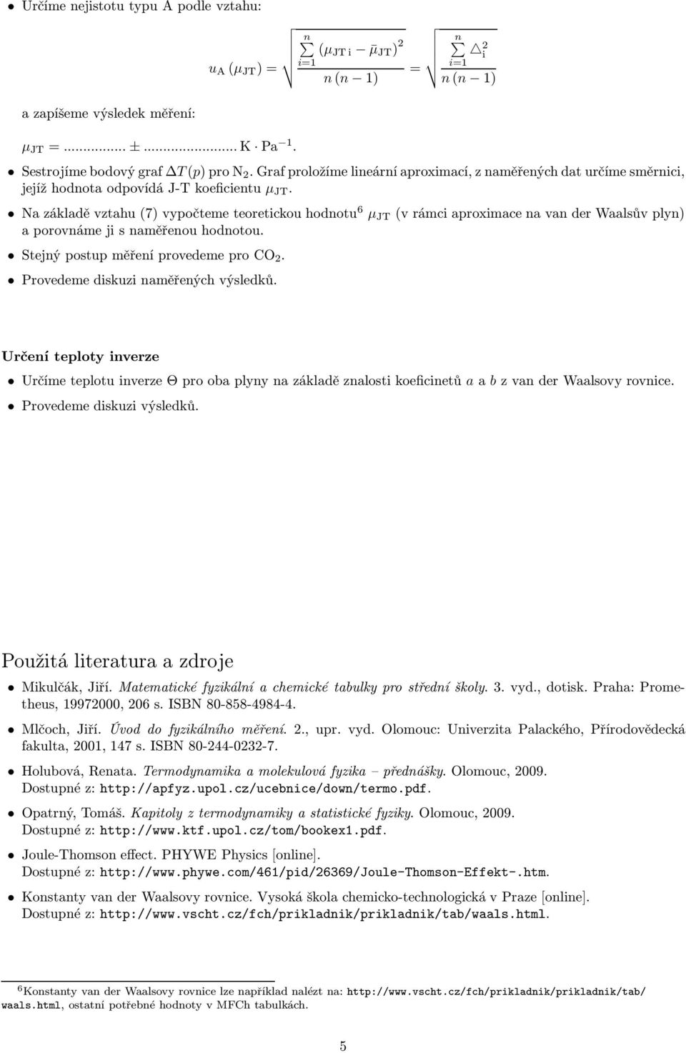 Nazákladěvztahu7)vyočtemeteoretickouhodnotu 6 µ JT vrámciaroximacenavanderwaalsůvlyn) a orovnáme ji s naměřenou hodnotou. StejnýostuměřenírovedemeroCO 2. Provedeme diskuzi naměřených výsledků.