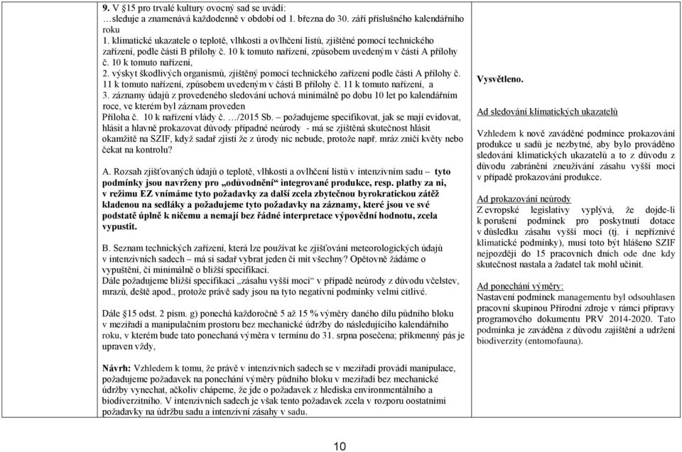 10 k tomuto nařízení, 2. výskyt škodlivých organismů, zjištěný pomocí technického zařízení podle části A přílohy č. 11 k tomuto nařízení, způsobem uvedeným v části B přílohy č.