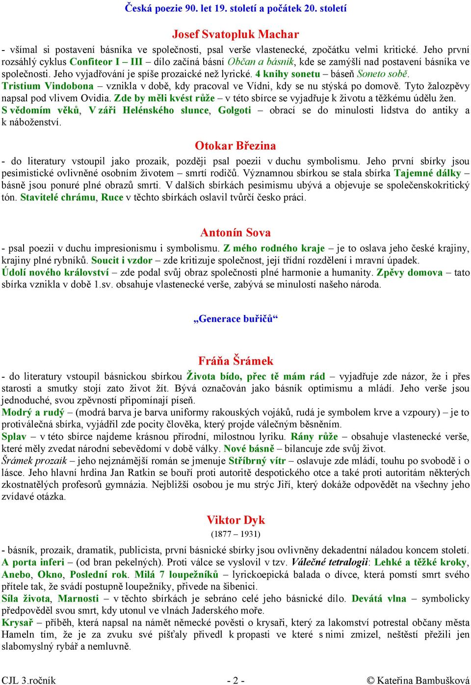 4 knihy sonetu báseň Soneto sobě. Tristium Vindobona vznikla v době, kdy pracoval ve Vídni, kdy se nu stýská po domově. Tyto žalozpěvy napsal pod vlivem Ovidia.