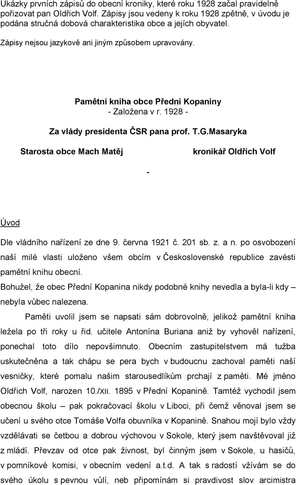 Pamětní kniha obce Přední Kopaniny - Založena v r. 1928 - Za vlády presidenta ČSR pana prof. T.G.Masaryka Starosta obce Mach Matěj kronikář Oldřich Volf - Úvod Dle vládního nařízení ze dne 9.