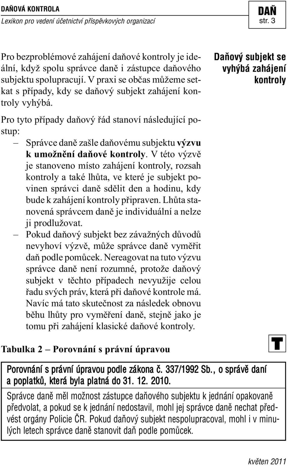 Pro tyto případy daňový řád stanoví následující postup: Správce daně zašle daňovému subjektu výzvu k umožnění daňové kontroly.