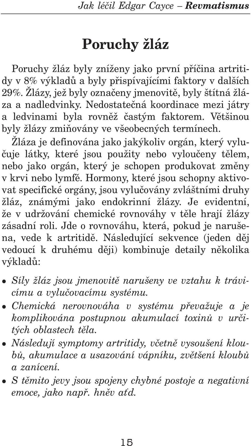 Žáza je definována jako jakýkoiv orgán, který vyuèuje átky, které jsou použity nebo vyouèeny tìem, nebo jako orgán, který je schopen produkovat zmìny v krvi nebo ymfì.