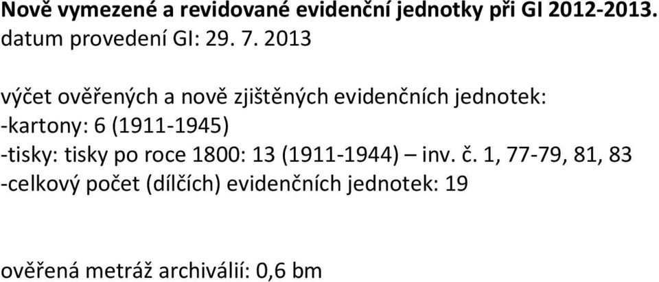 2013 výčet ověřených a nově zjištěných evidenčních jednotek: -kartony: 6