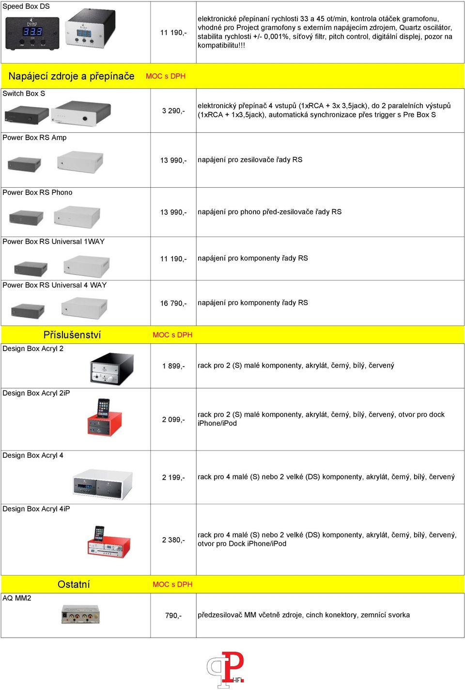 !! Napájecí zdroje a přepínače Switch Box S 3 290,- elektronický přepínač 4 vstupů (1xRCA + 3x 3,5jack), do 2 paralelních výstupů (1xRCA + 1x3,5jack), automatická synchronizace přes trigger s Pre Box