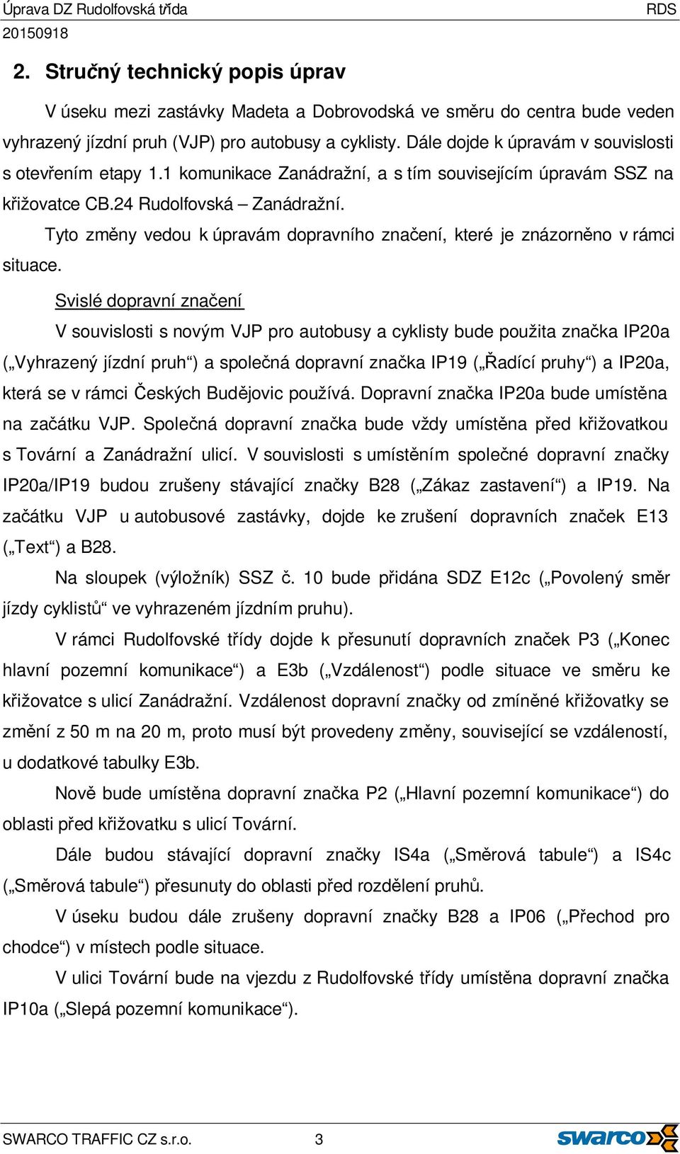 Tyto změny vedou k úpravám dopravního značení, které je znázorněno v rámci situace.