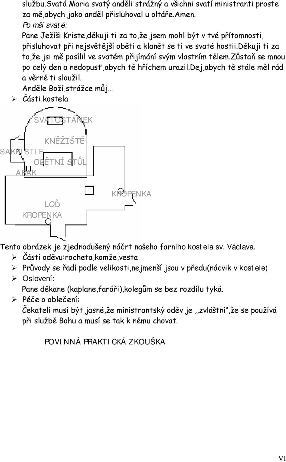 děkuji ti za to,že jsi mě posílil ve svatém přijímání svým vlastním tělem.zůstaň se mnou po celý den a nedopusť,abych tě hříchem urazil.dej,abych tě stále měl rád a věrně ti sloužil.