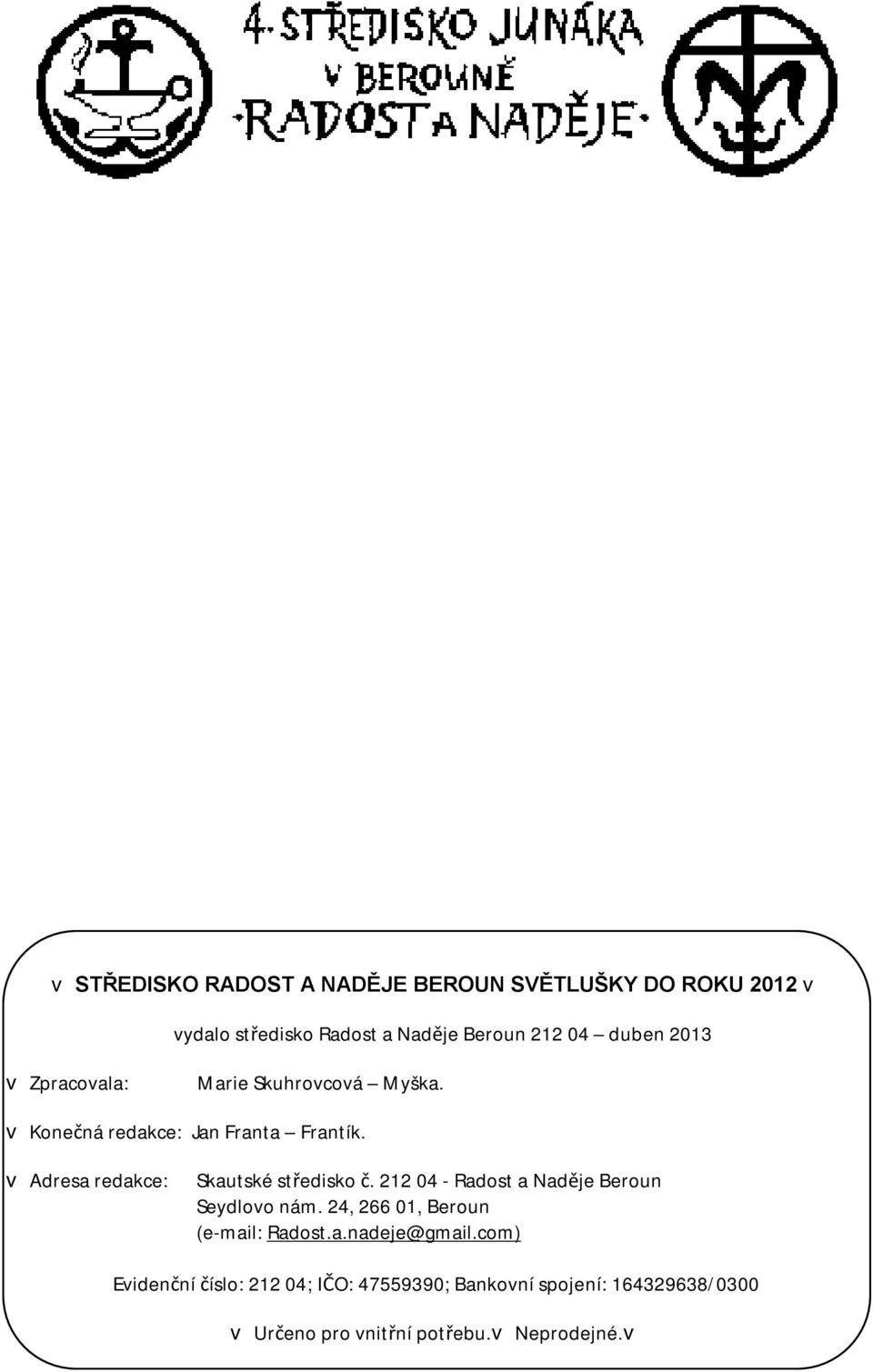 v Adresa redakce: Skautské středisko č. 212 04 - Radost a Naděje Beroun Seydlovo nám.