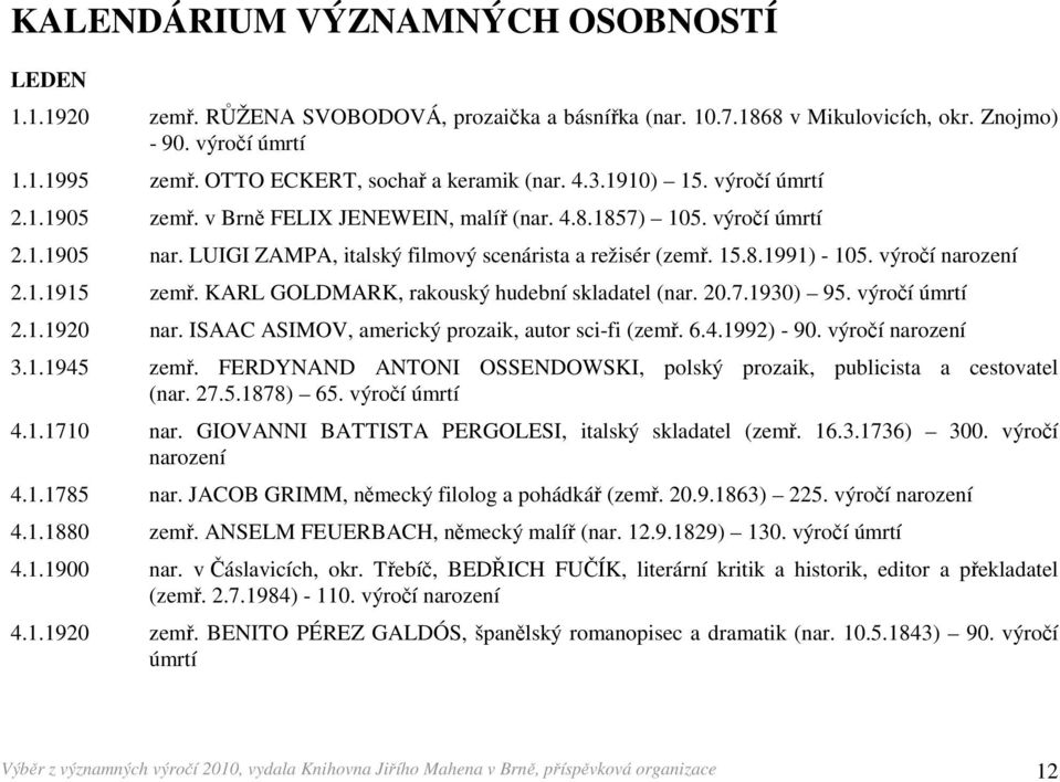 LUIGI ZAMPA, italský filmový scenárista a režisér (zemř. 15.8.1991) - 105. výročí 2.1.1915 zemř. KARL GOLDMARK, rakouský hudební skladatel (nar. 20.7.1930) 95. výročí úmrtí 2.1.1920 nar.