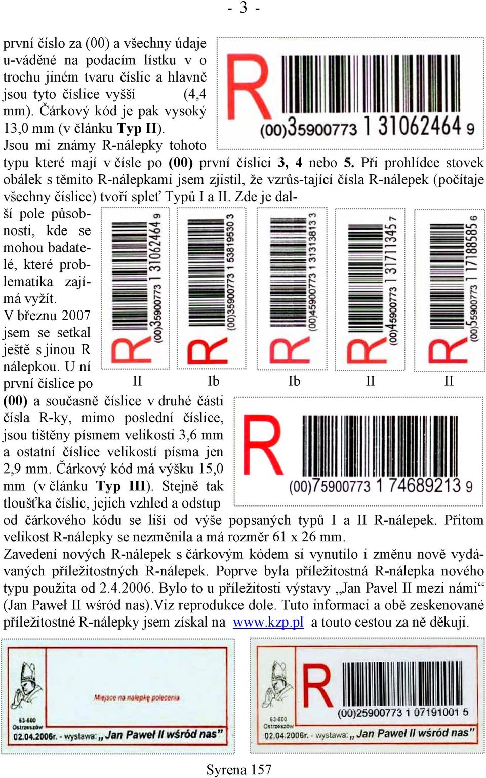 Při prohlídce stovek obálek s těmito R-nálepkami jsem zjistil, že vzrůs-tající čísla R-nálepek (počítaje všechny číslice) tvoří spleť Typů I a II.