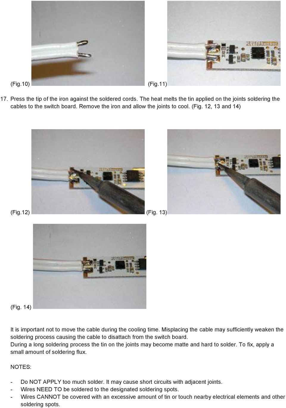 Misplacing the cable may sufficiently weaken the soldering process causing the cable to disattach from the switch board.