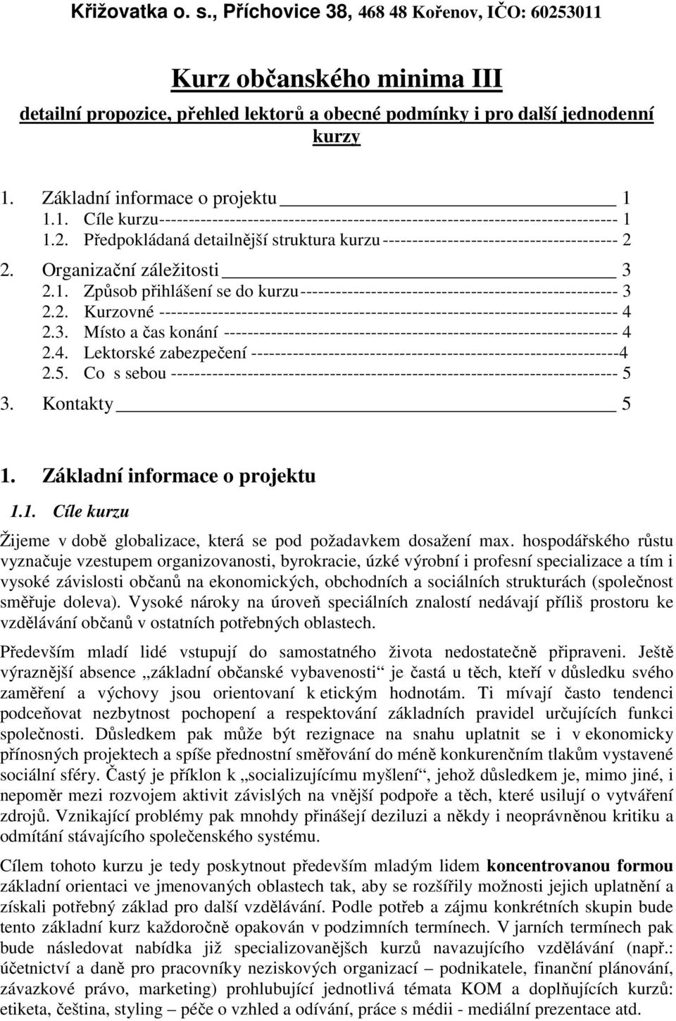 Předpokládaná detailnější struktura kurzu---------------------------------------- 2 2. Organizační záležitosti 3 2.1.