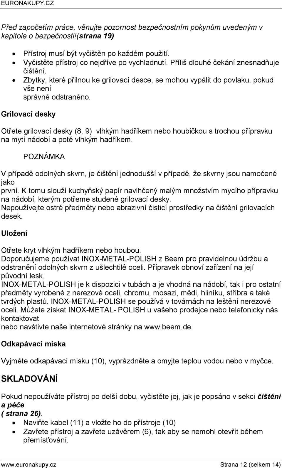 Grilovací desky Otřete grilovací desky (8, 9) vlhkým hadříkem nebo houbičkou s trochou přípravku na mytí nádobí a poté vlhkým hadříkem.