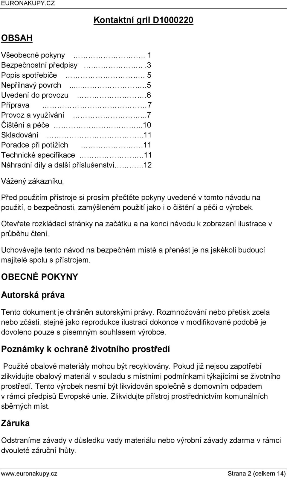 ..12 Vážený zákazníku, Před použitím přístroje si prosím přečtěte pokyny uvedené v tomto návodu na použití, o bezpečnosti, zamýšleném použití jako i o čištění a péči o výrobek.