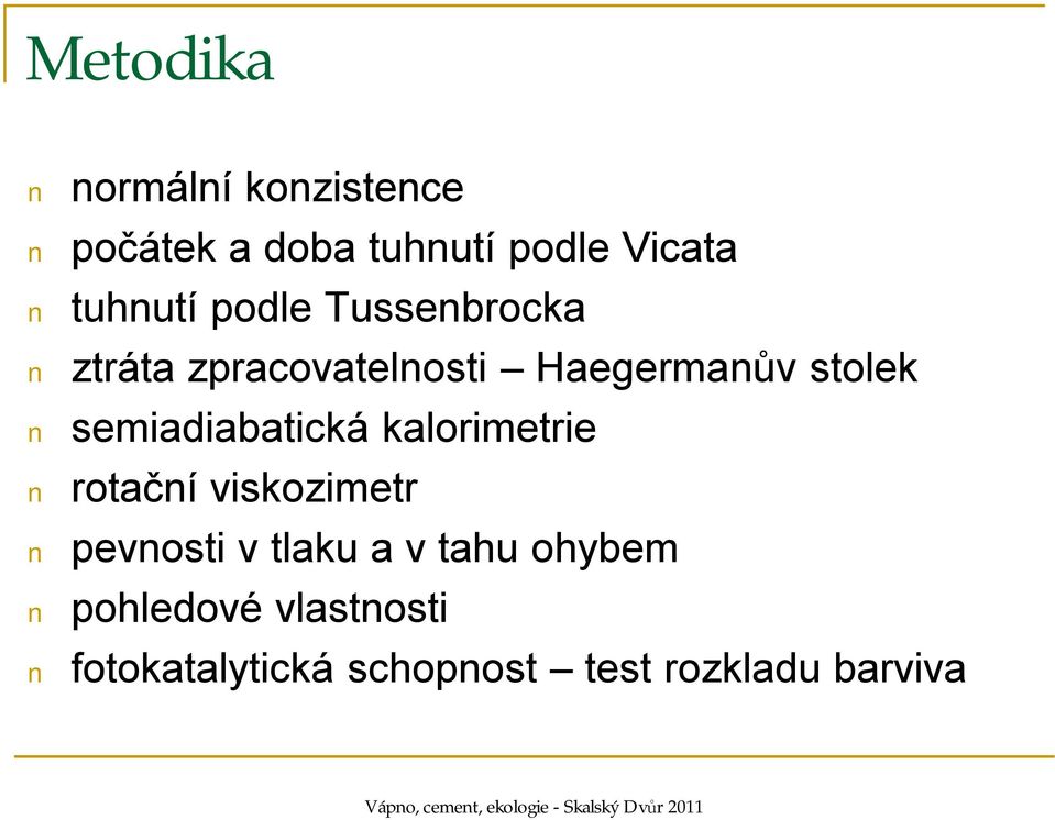 semiadiabatická kalorimetrie rotační viskozimetr pevnosti v tlaku a v