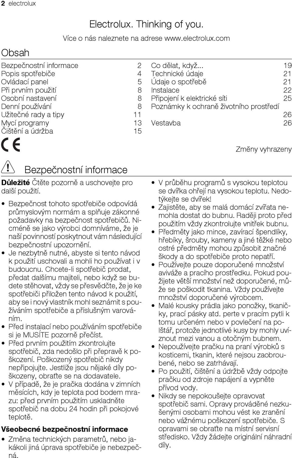 com Bezpečnostní informace 2 Popis spotřebiče 4 Ovládací panel 5 Při prvním použití 8 Osobní nastavení 8 Denní používání 8 Užitečné rady a tipy 11 Mycí programy 13 Čištění a údržba 15 Co dělat, když.