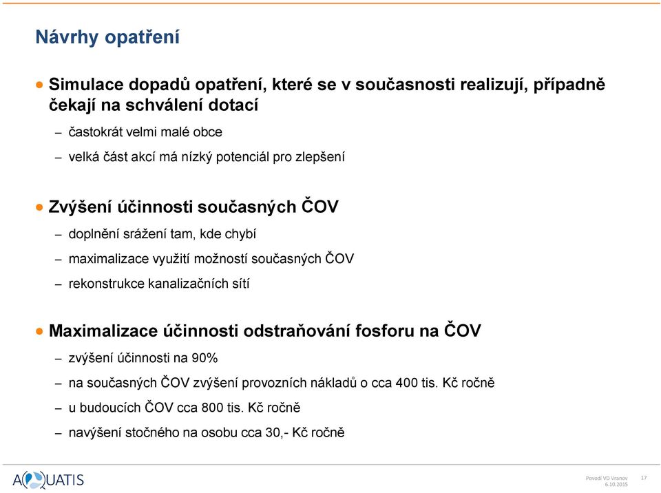 současných ČOV rekonstrukce kanalizačních sítí Maximalizace účinnosti odstraňování fosforu na ČOV zvýšení účinnosti na 90% na současných ČOV