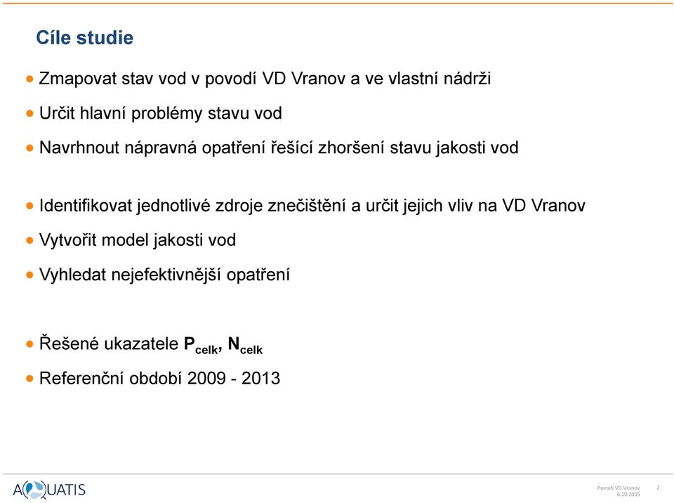 jednotlivé zdroje znečištění a určit jejich vliv na VD Vranov Vytvořit model jakosti vod