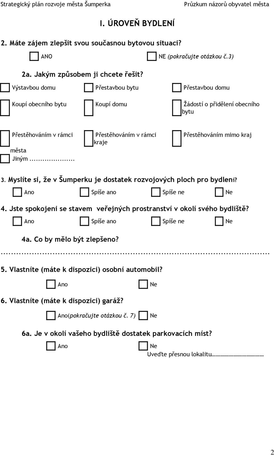 .. Přestěhováním v rámci kraje Přestěhováním mimo kraj 3. Myslíte si, že v Šumperku je dostatek rozvojových ploch pro bydlení? 4.