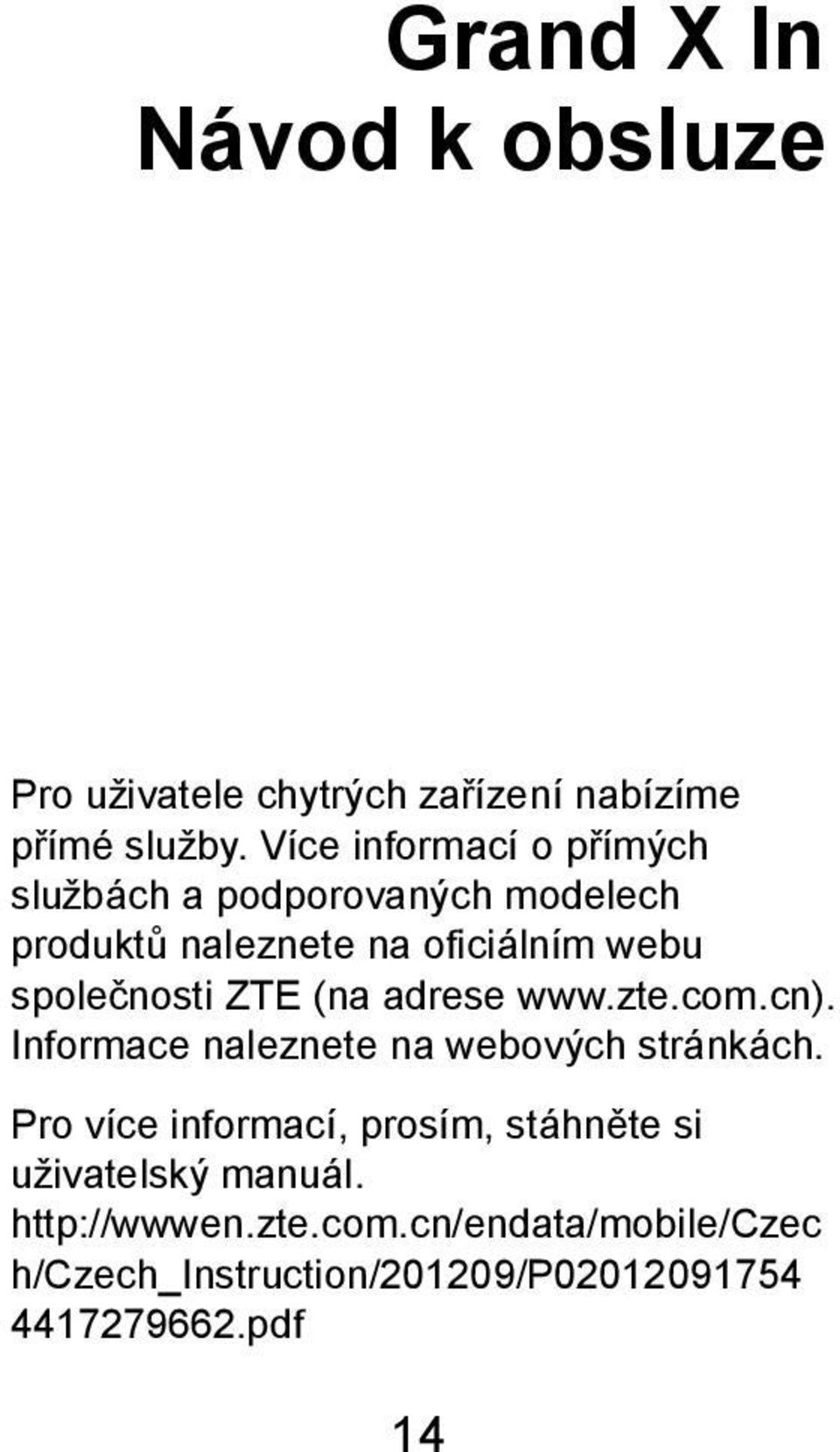 společnosti ZTE (na adrese www.zte.com.cn). Informace naleznete na webových stránkách.