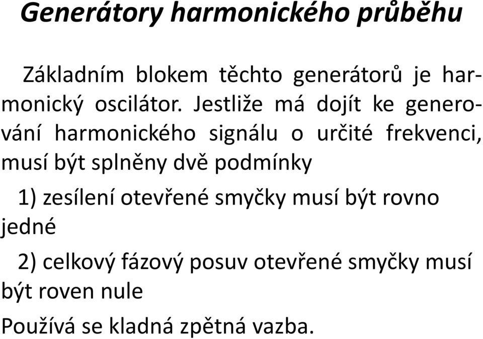 Jestliže má dojít ke generování harmonického signálu o určité frekvenci, musí být