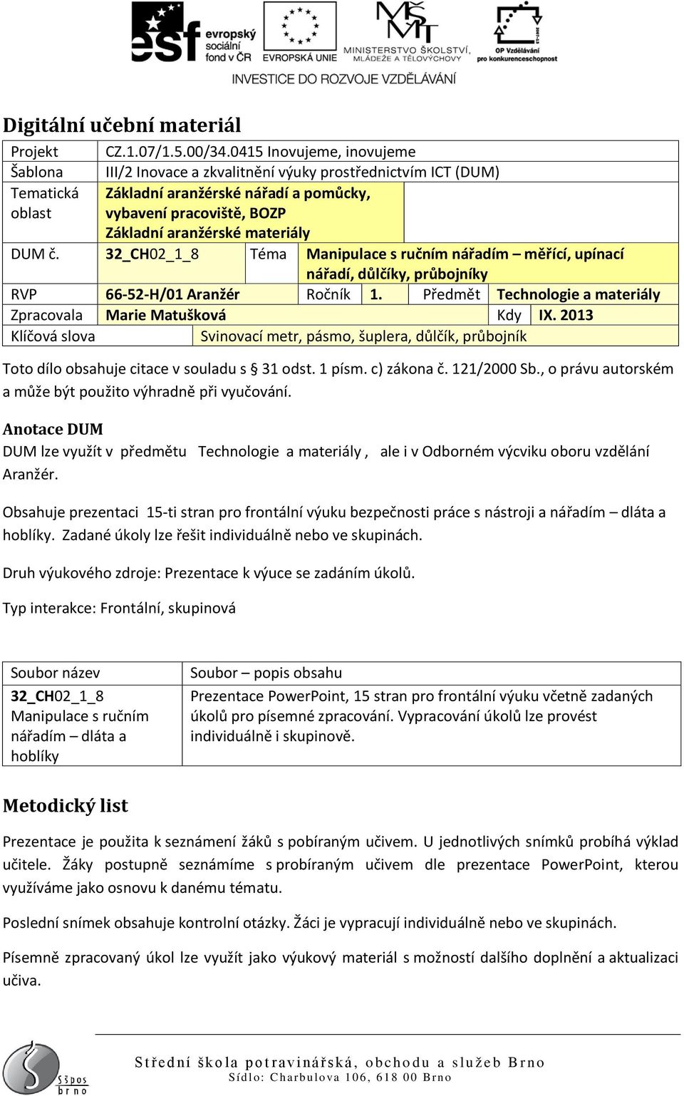 materiály DUM č. 32_CH02_1_8 Téma Manipulace s ručním nářadím měřící, upínací nářadí, důlčíky, průbojníky RVP 66-52-H/01 Aranžér Ročník 1.