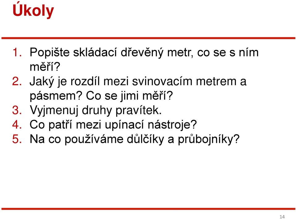 Co se jimi měří? 3. Vyjmenuj druhy pravítek. 4.