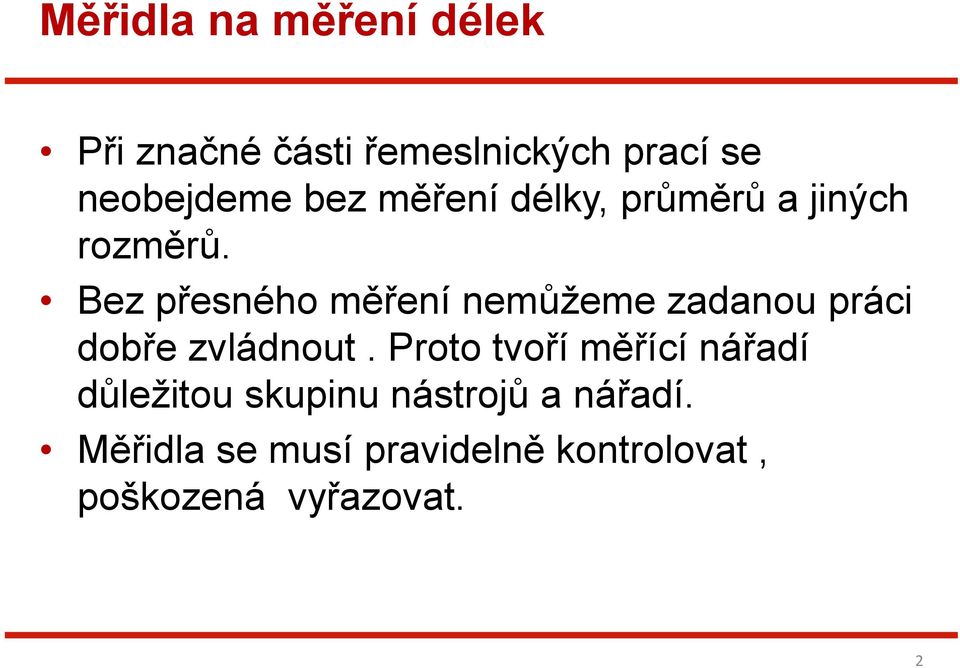 Bez přesného měření nemůžeme zadanou práci dobře zvládnout.