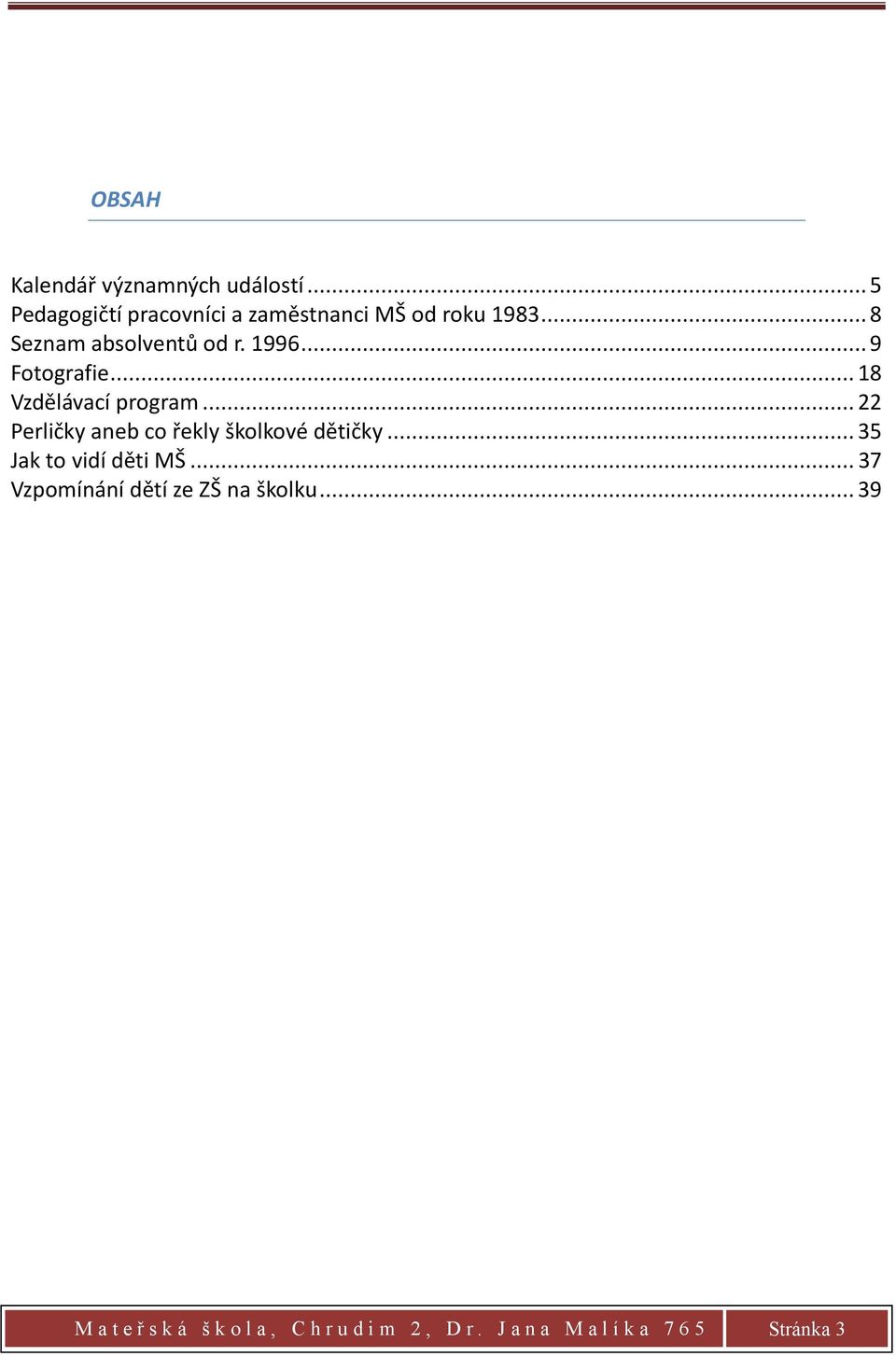 .. 22 Perličky aneb co řekly školkové dětičky... 35 Jak to vidí děti MŠ.