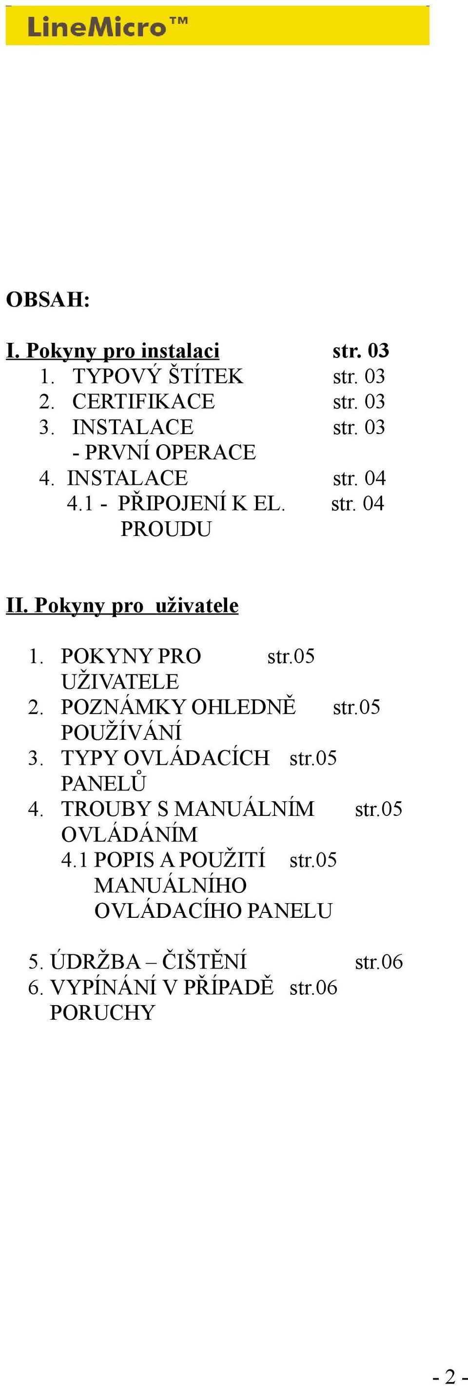 POKYNY PRO str.05 UŽIVATELE 2. POZNÁMKY OHLEDNĚ str.05 POUŽÍVÁNÍ 3. TYPY OVLÁDACÍCH str.05 PANELŮ 4.